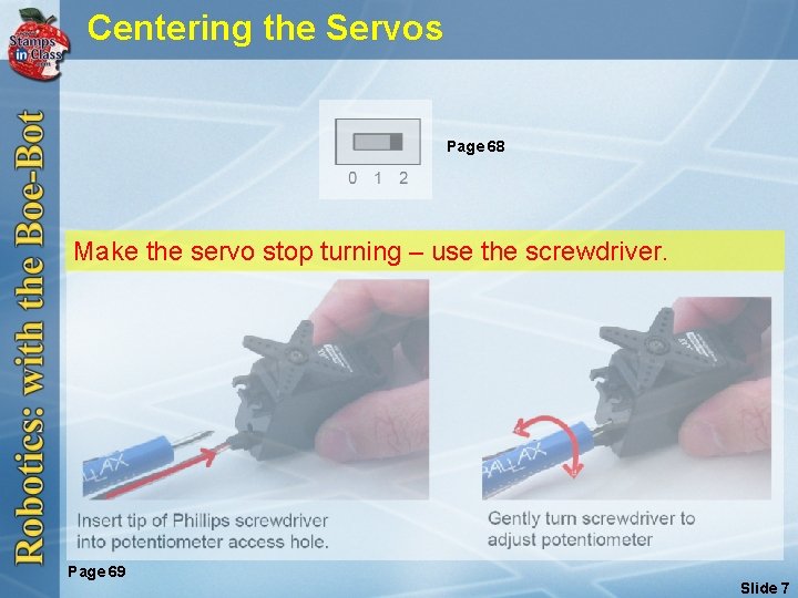 Centering the Servos Page 68 Make the servo stop turning – use the screwdriver.