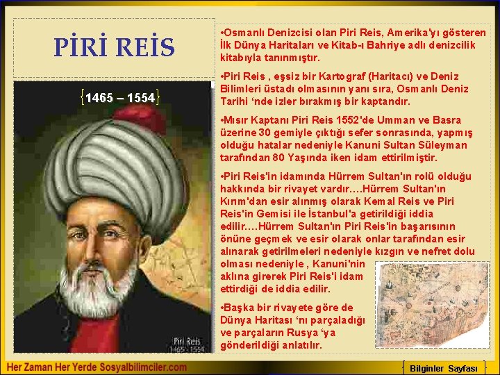 PİRİ REİS 1465 – 1554 • Osmanlı Denizcisi olan Piri Reis, Amerika'yı gösteren İlk