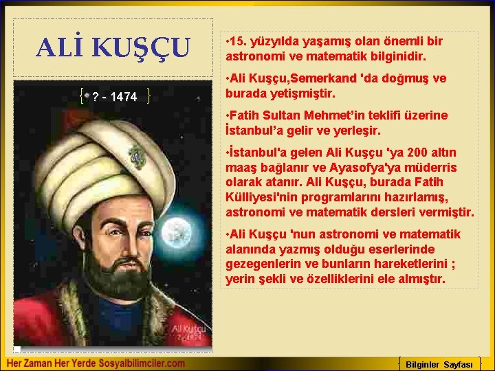 ALİ KUŞÇU • 15. yüzyılda yaşamış olan önemli bir astronomi ve matematik bilginidir. ?