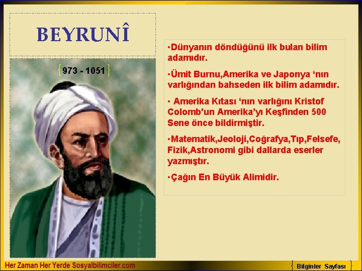 BEYRUNÎ 973 - 1051 • Dünyanın döndüğünü ilk bulan bilim adamıdır. • Ümit Burnu,