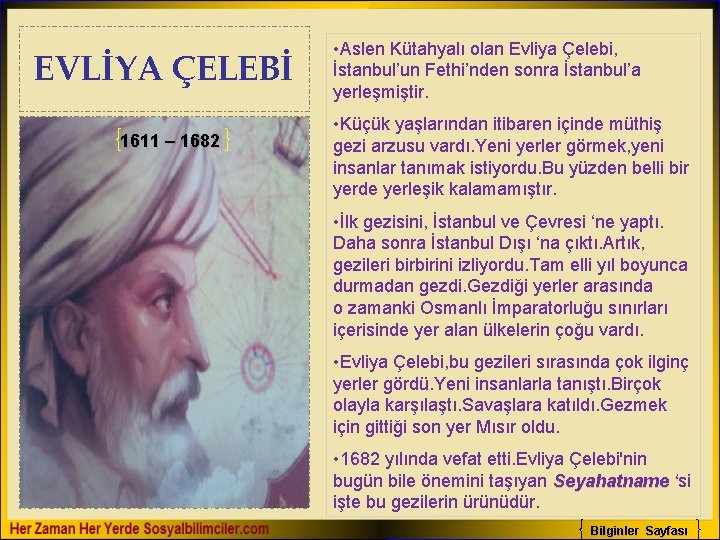 EVLİYA ÇELEBİ 1611 – 1682 • Aslen Kütahyalı olan Evliya Çelebi, İstanbul’un Fethi’nden sonra