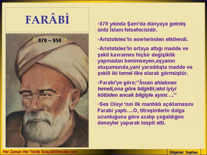 FAR Bİ 870 – 950 • 870 yılında Şam’da dünyaya gelmiş ünlü İslam felsefecisidir.