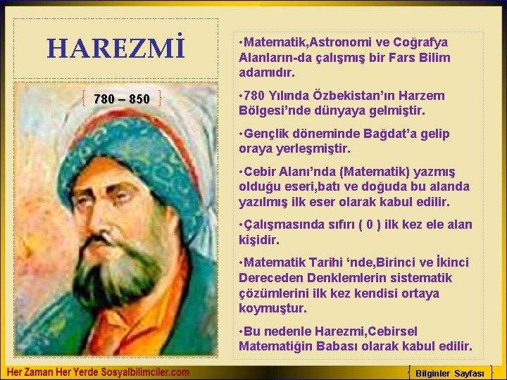 HAREZMİ 780 – 850 • Matematik, Astronomi ve Coğrafya Alanların-da çalışmış bir Fars Bilim