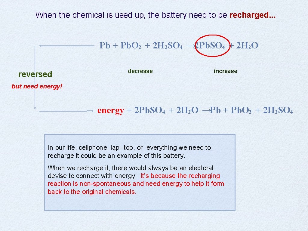 When the chemical is used up, the battery need to be recharged. . .