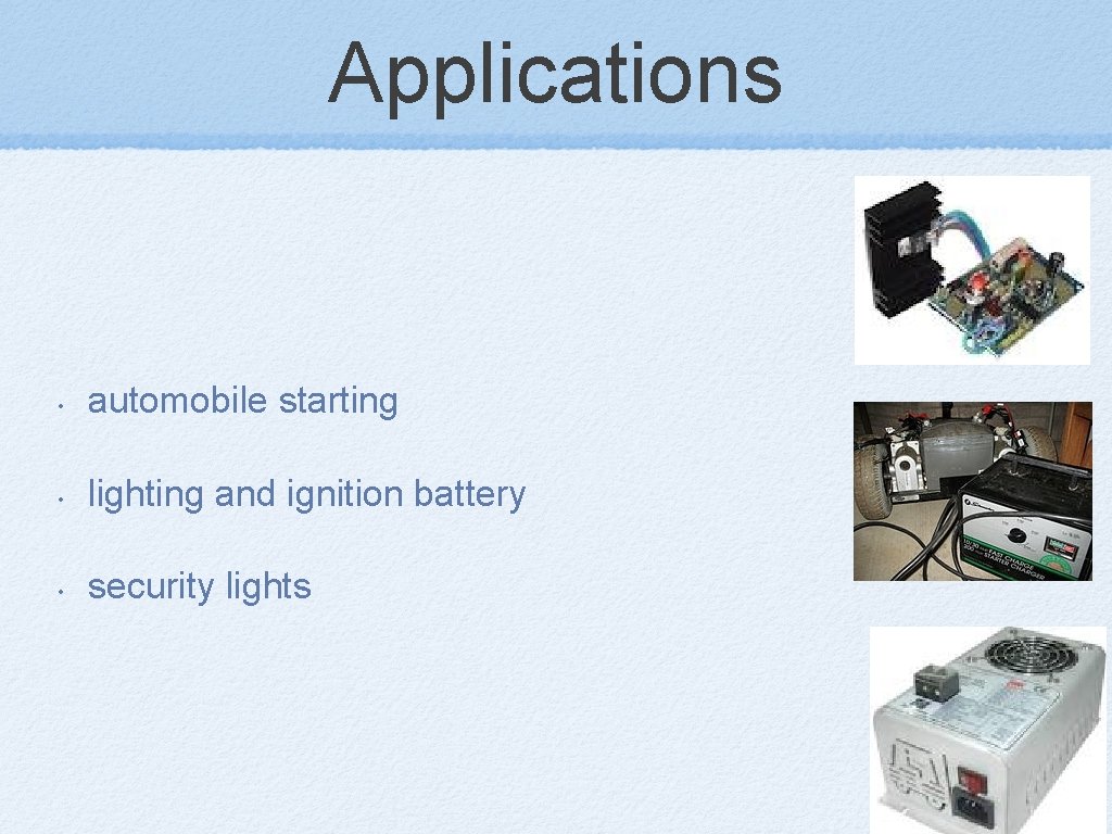 Applications • automobile starting • lighting and ignition battery • security lights 