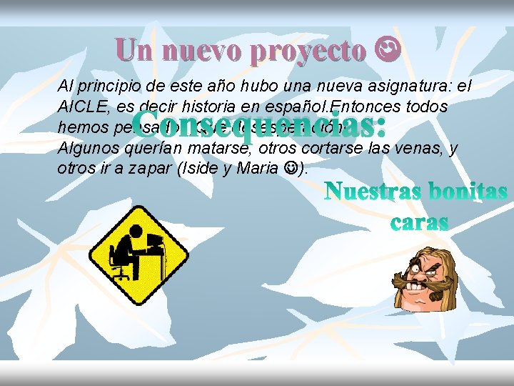 Un nuevo proyecto Al principio de este año hubo una nueva asignatura: el AICLE,