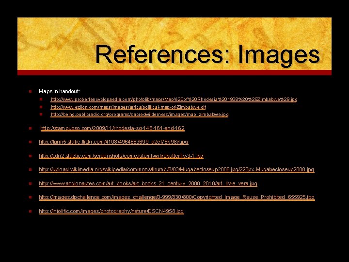 References: Images n Maps in handout: n http: //www. probertencyclopaedia. com/photolib/maps/Map%20 of%20 Rhodesia%201938%20%28 Zimbabwe%29.