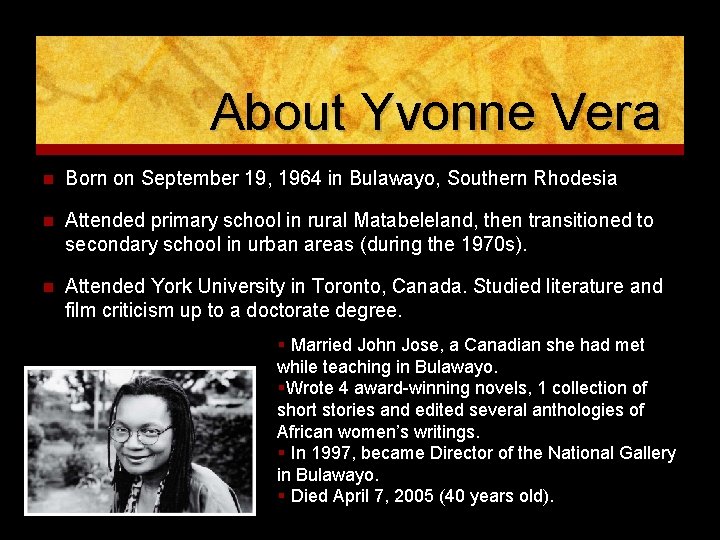 About Yvonne Vera n Born on September 19, 1964 in Bulawayo, Southern Rhodesia n