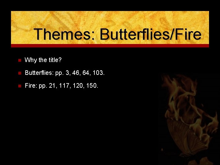 Themes: Butterflies/Fire n Why the title? n Butterflies: pp. 3, 46, 64, 103. n