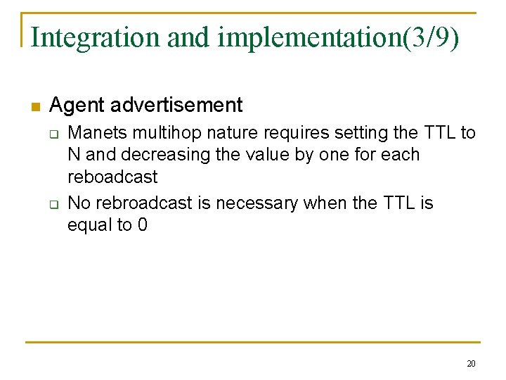 Integration and implementation(3/9) n Agent advertisement q q Manets multihop nature requires setting the
