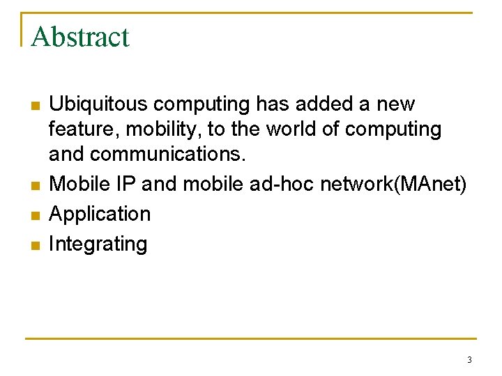 Abstract n n Ubiquitous computing has added a new feature, mobility, to the world