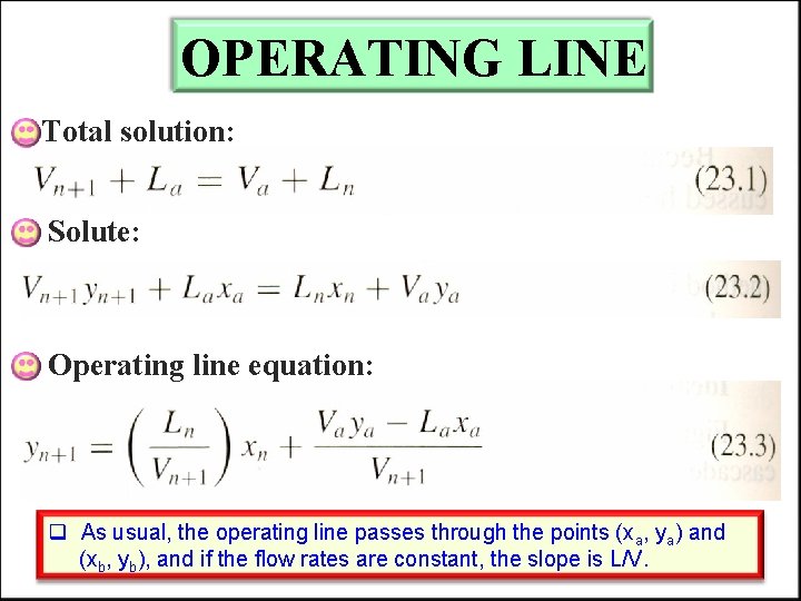 OPERATING LINE Total solution: Solute: Operating line equation: q As usual, the operating line