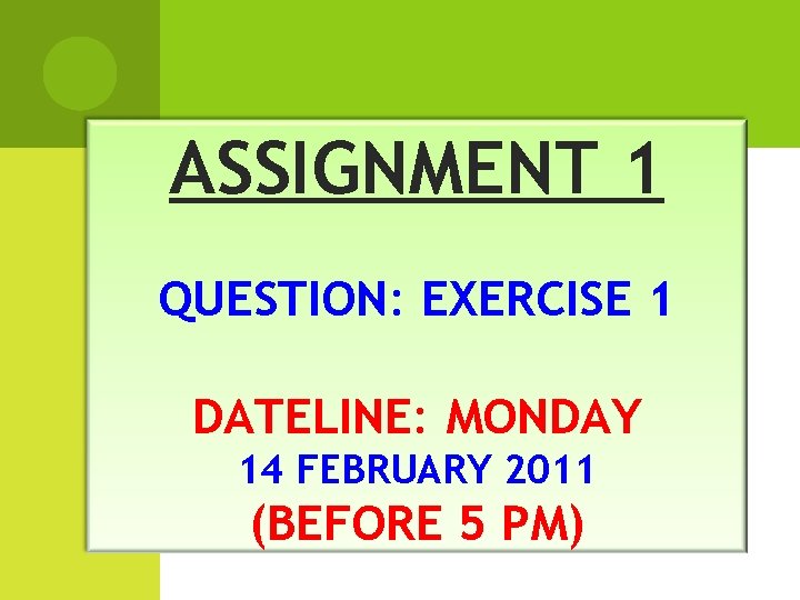 ASSIGNMENT 1 QUESTION: EXERCISE 1 DATELINE: MONDAY 14 FEBRUARY 2011 (BEFORE 5 PM) ASSIGNMENT 1 QUESTION: EXERCISE 1 DATELINE: MONDAY 14 FEBRUARY 2011 (BEFORE 5 PM)