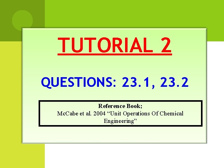 TUTORIAL 2 QUESTIONS: 23. 1, 23. 2 Reference Book; Mc. Cabe et al. 2004
