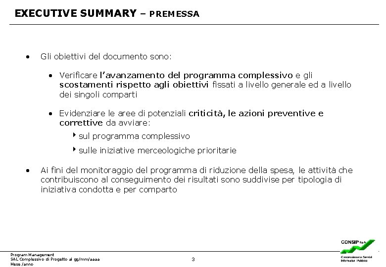 EXECUTIVE SUMMARY – PREMESSA • Gli obiettivi del documento sono: • Verificare l’avanzamento del