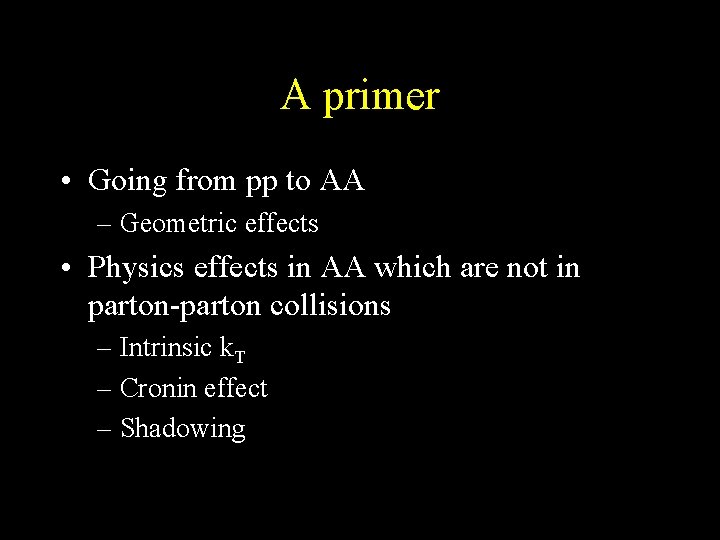 A primer • Going from pp to AA – Geometric effects • Physics effects