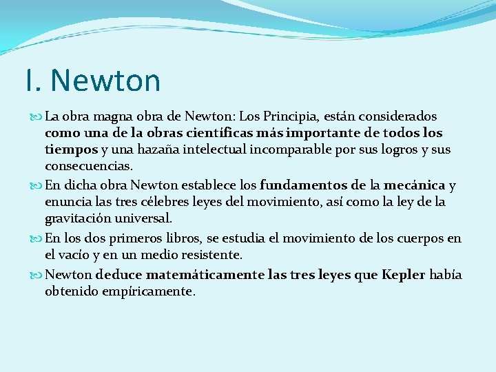 I. Newton La obra magna obra de Newton: Los Principia, están considerados como una