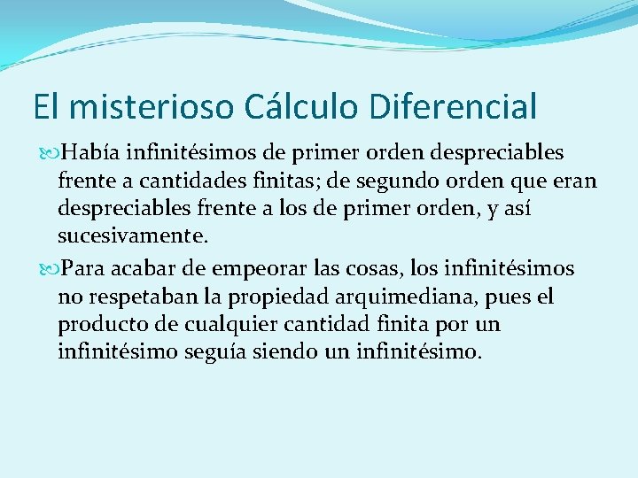 El misterioso Cálculo Diferencial Había infinitésimos de primer orden despreciables frente a cantidades finitas;