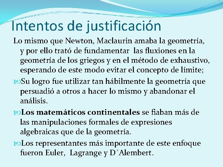 Intentos de justificación Lo mismo que Newton, Maclaurin amaba la geometría, y por ello