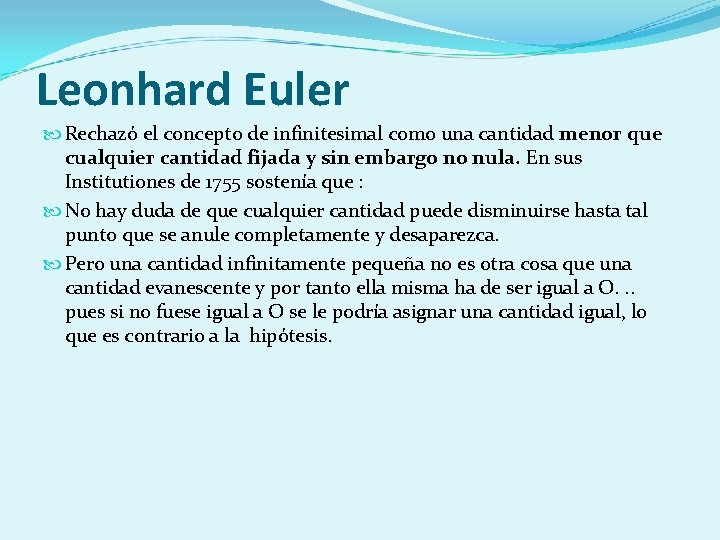 Leonhard Euler Rechazó el concepto de infinitesimal como una cantidad menor que cualquier cantidad