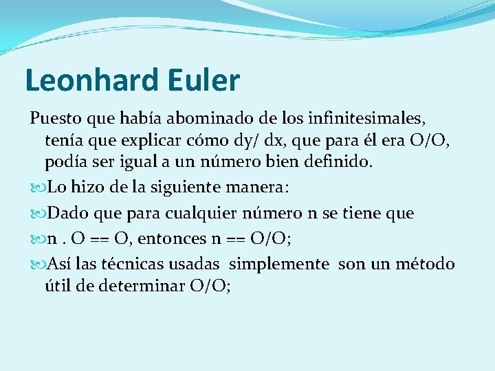 Leonhard Euler Puesto que había abominado de los infinitesimales, tenía que explicar cómo dy/