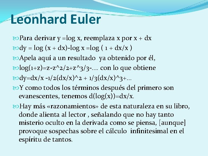 Leonhard Euler Para derivar y =log x, reemplaza x por x + dx dy