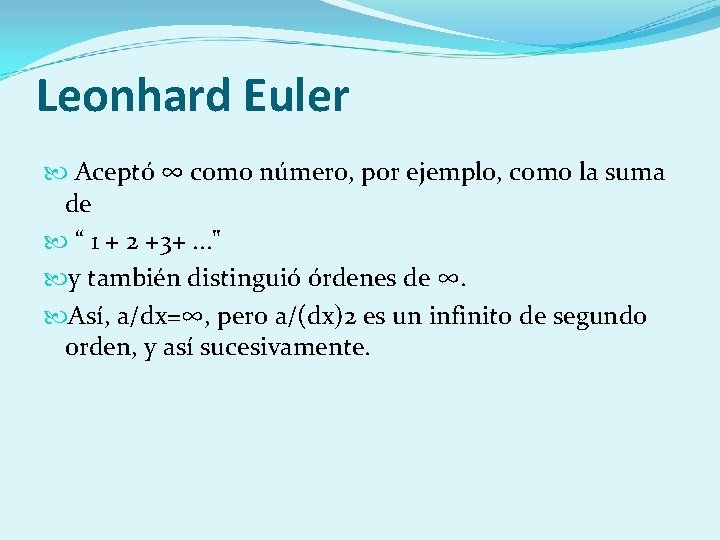 Leonhard Euler Aceptó ∞ como número, por ejemplo, como la suma de “ 1