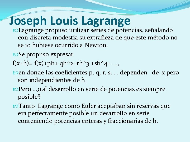 Joseph Louis Lagrange propuso utilizar series de potencias, señalando con discreta modestia su extrañeza