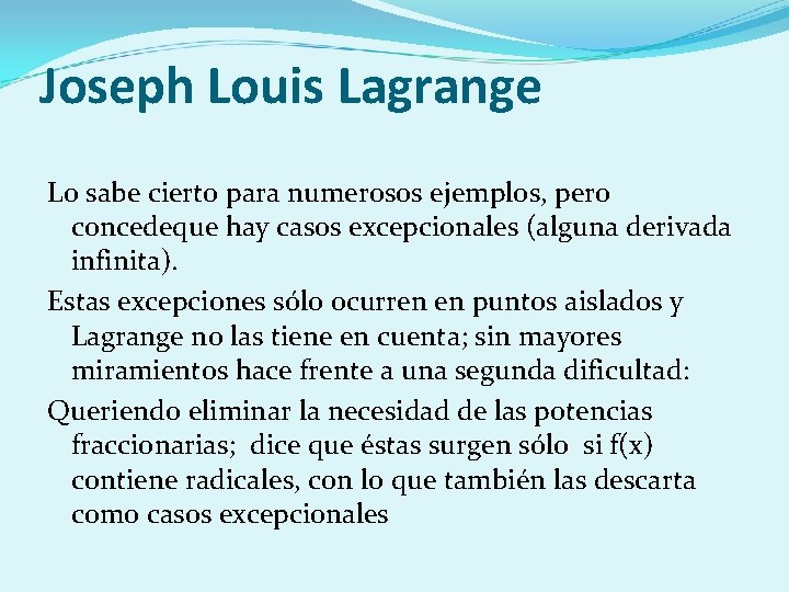 Joseph Louis Lagrange Lo sabe cierto para numerosos ejemplos, pero concedeque hay casos excepcionales