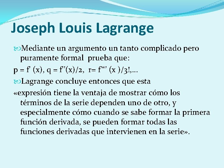 Joseph Louis Lagrange Mediante un argumento un tanto complicado pero puramente formal prueba que: