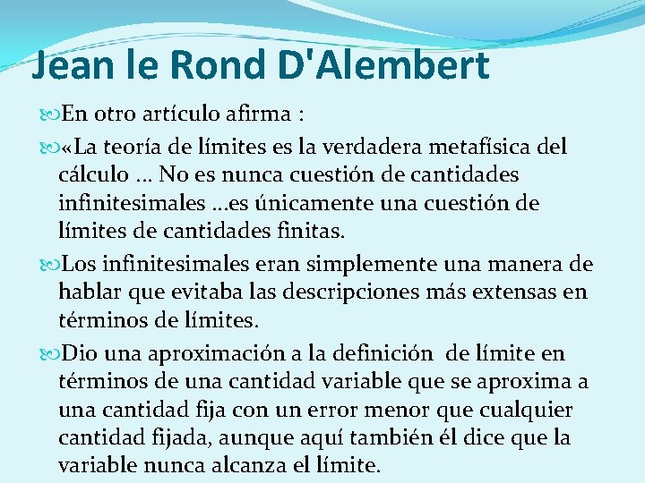 Jean le Rond D'Alembert En otro artículo afirma : «La teoría de límites es