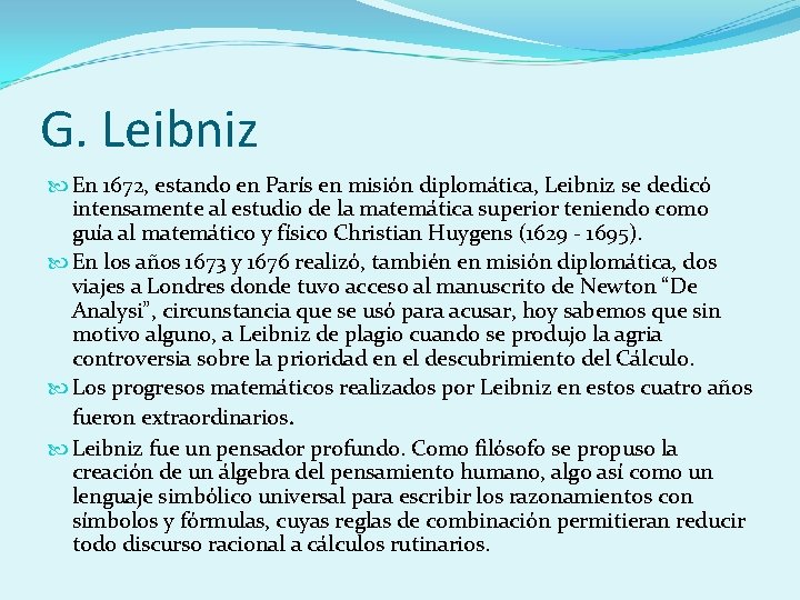 G. Leibniz En 1672, estando en París en misión diplomática, Leibniz se dedicó intensamente