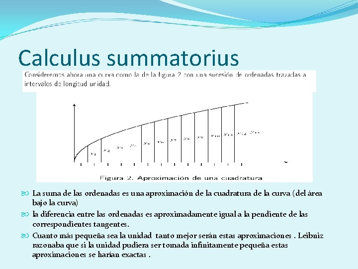 Calculus summatorius La suma de las ordenadas es una aproximación de la cuadratura de