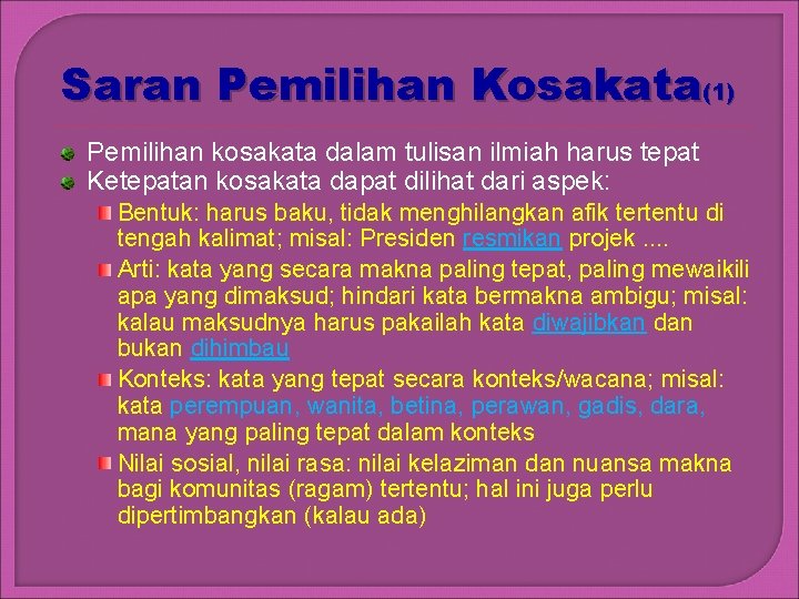 Saran Pemilihan Kosakata(1) Pemilihan kosakata dalam tulisan ilmiah harus tepat Ketepatan kosakata dapat dilihat