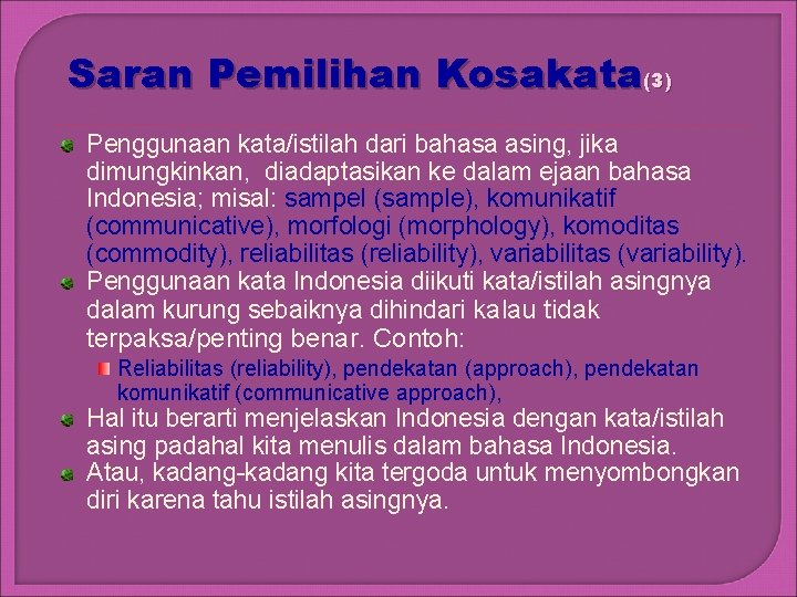 Saran Pemilihan Kosakata(3) Penggunaan kata/istilah dari bahasa asing, jika dimungkinkan, diadaptasikan ke dalam ejaan