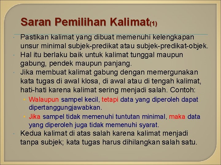 Saran Pemilihan Kalimat(1) Pastikan kalimat yang dibuat memenuhi kelengkapan unsur minimal subjek-predikat atau subjek-predikat-objek.