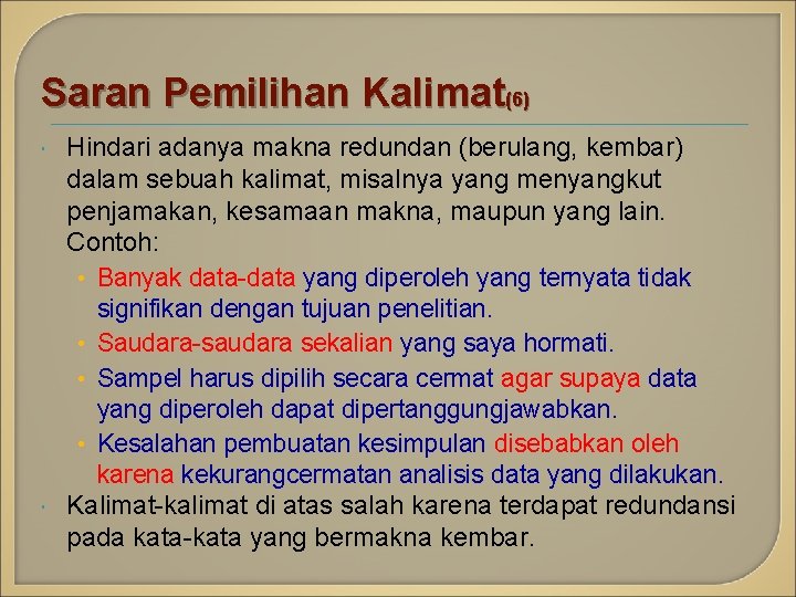 Saran Pemilihan Kalimat(6) Hindari adanya makna redundan (berulang, kembar) dalam sebuah kalimat, misalnya yang