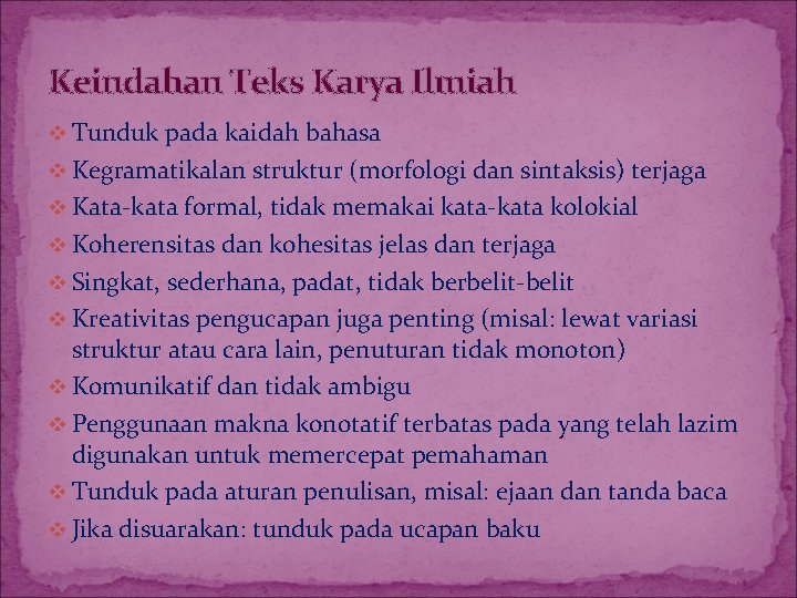 Keindahan Teks Karya Ilmiah v Tunduk pada kaidah bahasa v Kegramatikalan struktur (morfologi dan