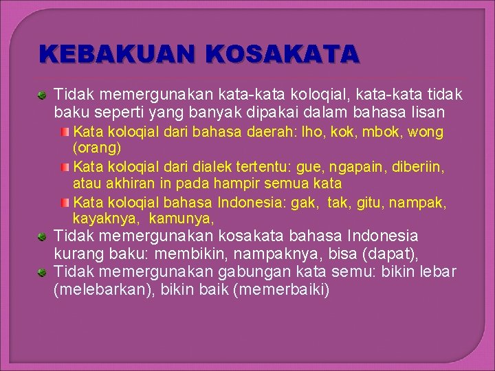 KEBAKUAN KOSAKATA Tidak memergunakan kata-kata koloqial, kata-kata tidak baku seperti yang banyak dipakai dalam