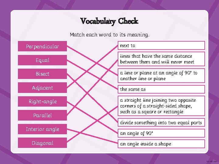 Vocabulary Check Match each word to its meaning. Perpendicular next to Equal lines that