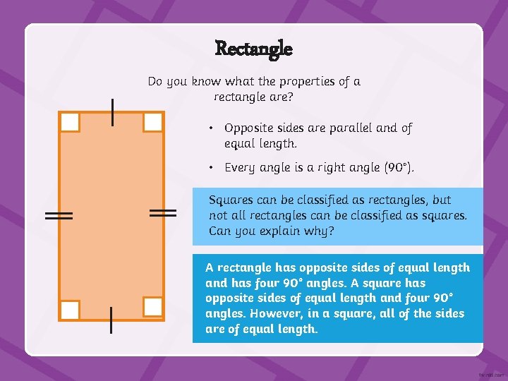 Rectangle Do you know what the properties of a rectangle are? • Opposite sides