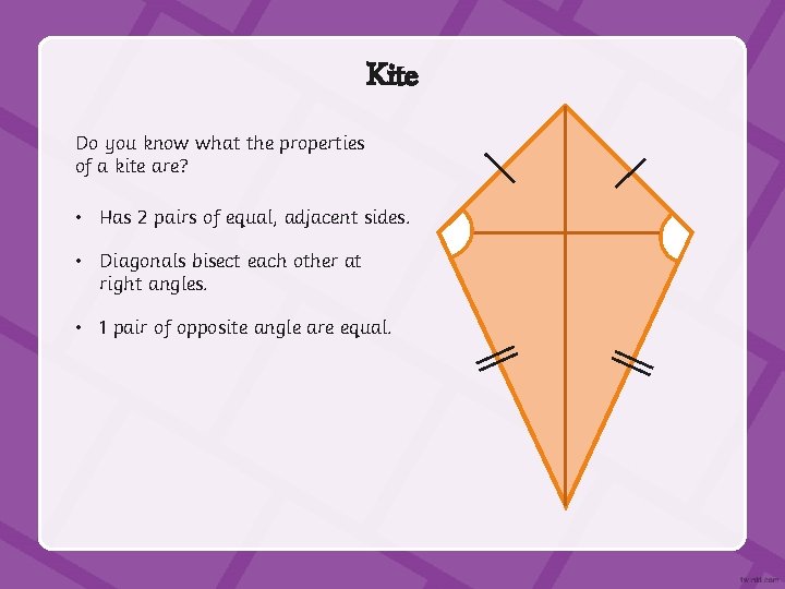 Kite Do you know what the properties of a kite are? • Has 2