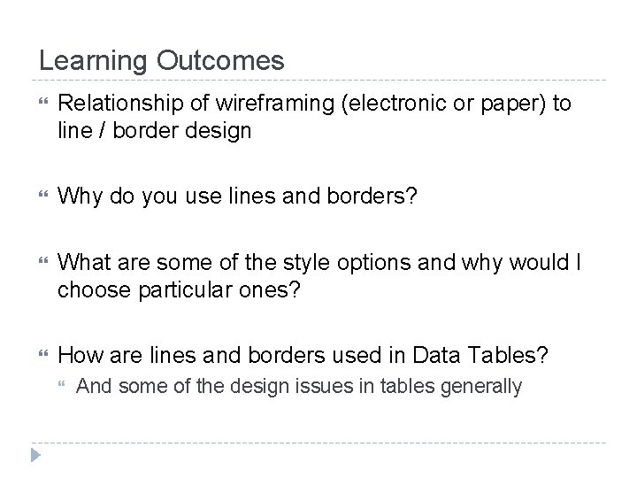 Learning Outcomes Relationship of wireframing (electronic or paper) to line / border design Why