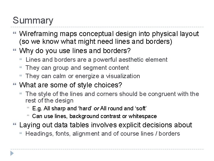 Summary Wireframing maps conceptual design into physical layout (so we know what might need