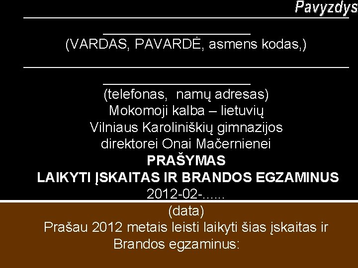 _____________________ (VARDAS, PAVARDĖ, asmens kodas, ) _____________________ (telefonas, namų adresas) Mokomoji kalba – lietuvių