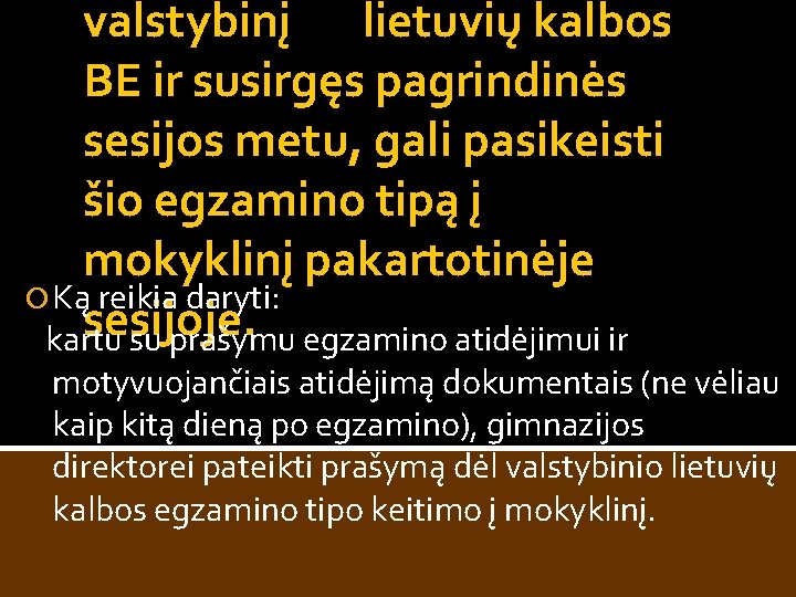 valstybinį lietuvių kalbos BE ir susirgęs pagrindinės sesijos metu, gali pasikeisti šio egzamino tipą