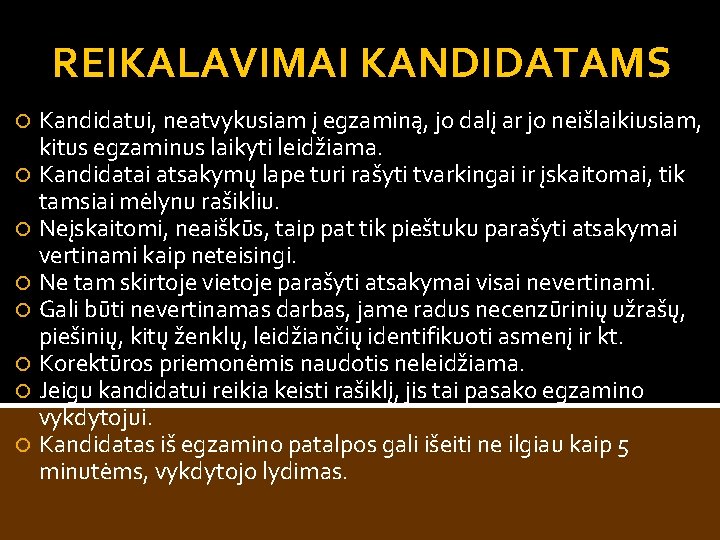 REIKALAVIMAI KANDIDATAMS Kandidatui, neatvykusiam į egzaminą, jo dalį ar jo neišlaikiusiam, kitus egzaminus laikyti