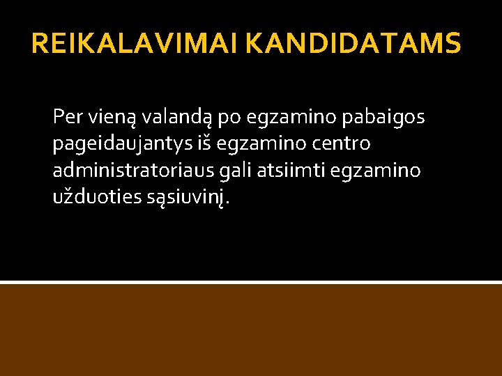 REIKALAVIMAI KANDIDATAMS Per vieną valandą po egzamino pabaigos pageidaujantys iš egzamino centro administratoriaus gali