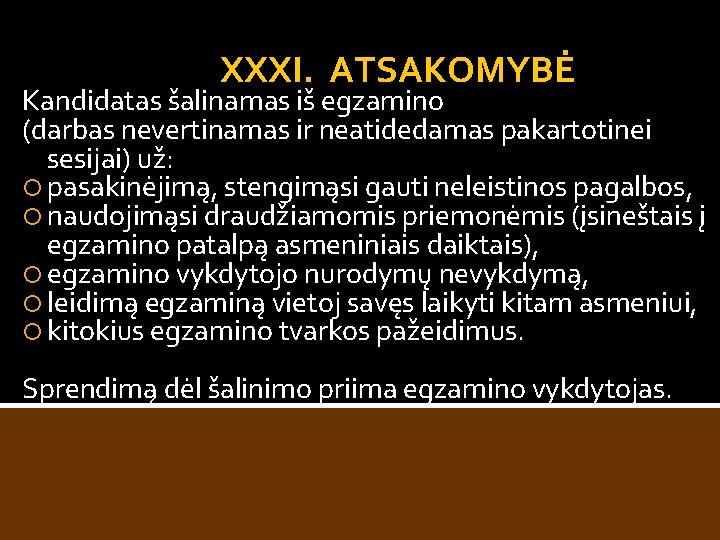 XXXI. ATSAKOMYBĖ Kandidatas šalinamas iš egzamino (darbas nevertinamas ir neatidedamas pakartotinei sesijai) už: pasakinėjimą,