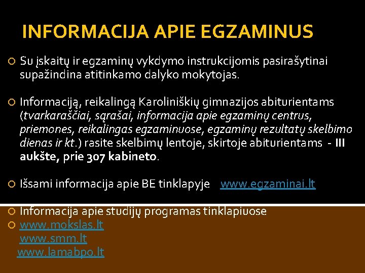 INFORMACIJA APIE EGZAMINUS Su įskaitų ir egzaminų vykdymo instrukcijomis pasirašytinai supažindina atitinkamo dalyko mokytojas.